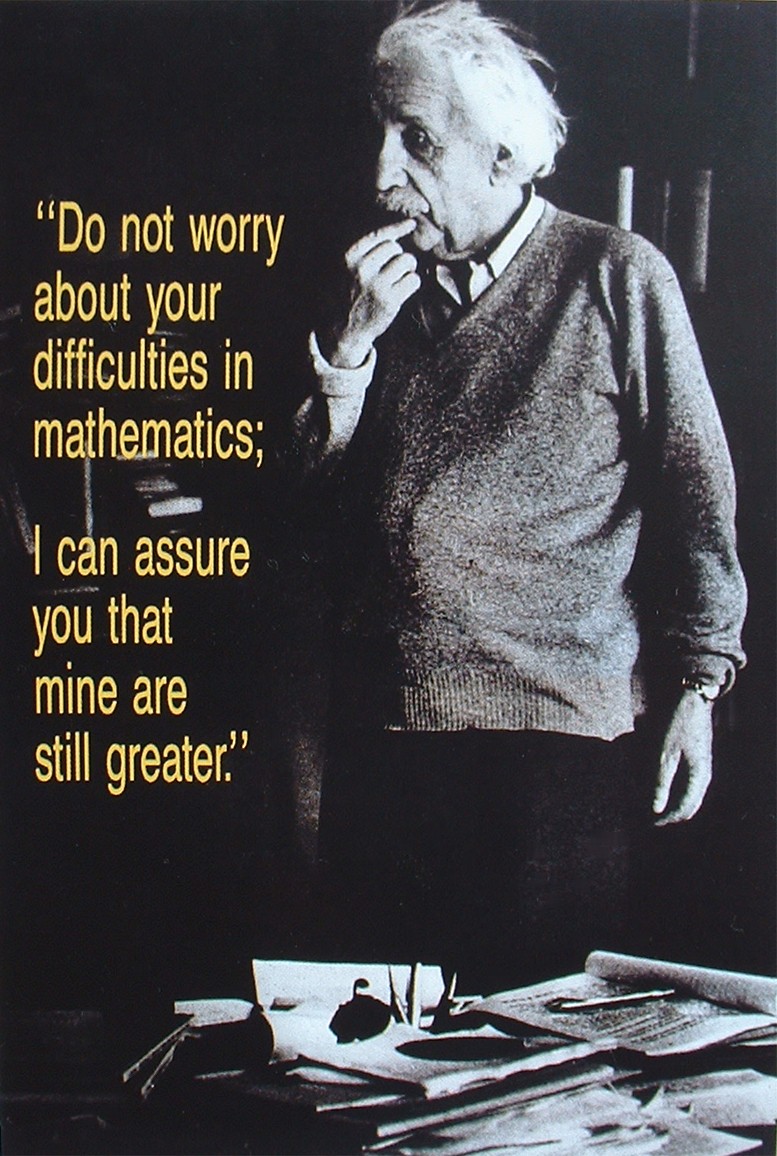 Einstein : Do not worry about your difficulties in mathematics...